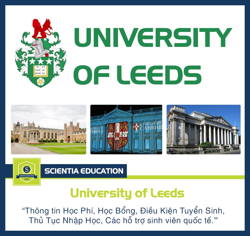 Đại học Leeds: Lịch sử, xếp hạng, ngành học, học phí & học bổng #2025