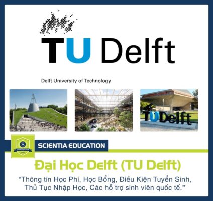 Đại Học Delft (TU Delft): Lịch sử, xếp hạng, ngành học, học phí & học bổng #2025